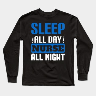 Sleep All Day Nurse All Night Nurse Long Sleeve T-Shirt